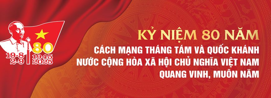 KỶ NIỆM 80 NĂM CÁCH MẠNG THÁNG TÁM VÀ QUỐC KHÁNH NƯỚC CỘNG HÒA XÃ HỘI CHỦ NGHĨA VIỆT NAM QUANG VINH MUÔN NĂM